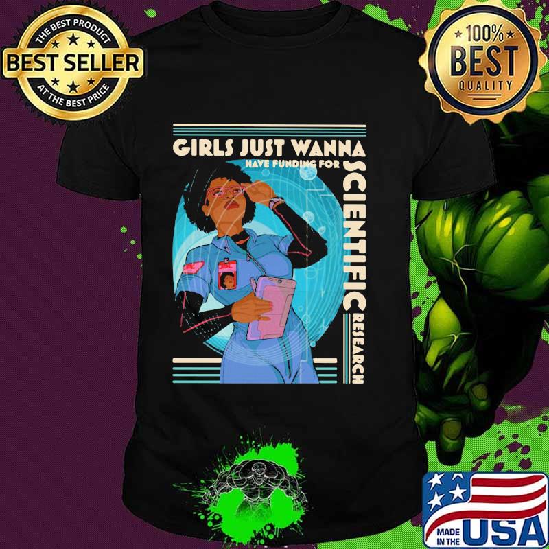 Girls Just Wanna Have Funding For Scientific Research Shirt