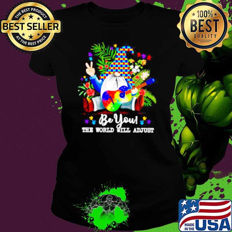 Gnomes Hippie Autism Be You The World Will Adjust Ladies tee Gnomes Hippie Autism Be You The World Will Adjust Ladies tee