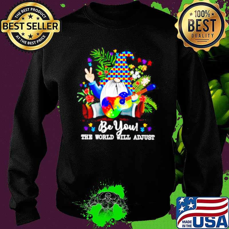 Gnomes Hippie Autism Be You The World Will Adjust Sweater Gnomes Hippie Autism Be You The World Will Adjust Sweater