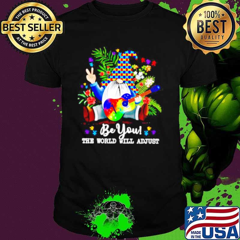 Gnomes Hippie Autism Be You The World Will Adjust shirt