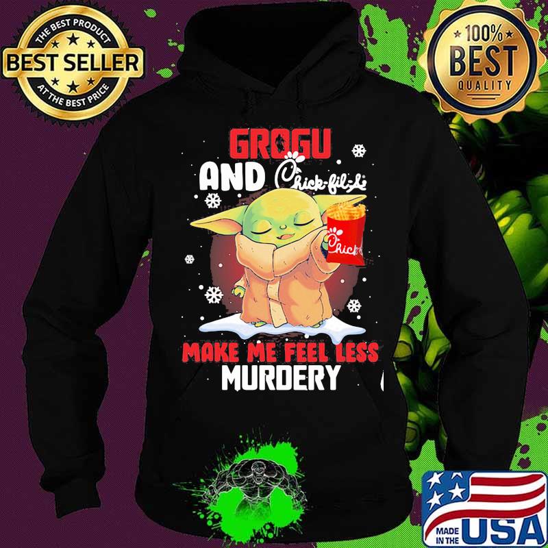 Grogu And Chick Fil Life Make Me Feel Less Murder Xmas Shirt Hoodie Grogu And Chick Fil Life Make Me Feel Less Murder Xmas Shirt Hoodie