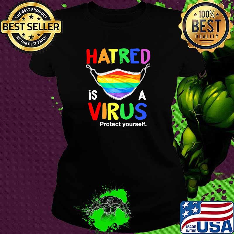 Hatred Is A Virus Protect Yourself Mask LGBT Shirt Ladies tee Hatred Is A Virus Protect Yourself Mask LGBT Shirt Ladies tee