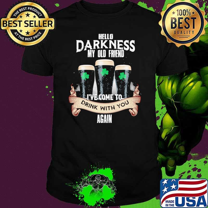Hello Darkness My Old Friend I've Come To Drink With You Again Beer Shirt