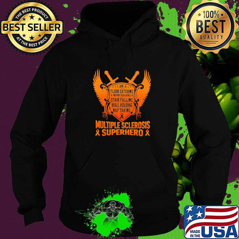 I Am a Floor Catching Numb Walking Stair Falling Wall Holding Nap Talking Multiple Sclerosis Superhero Awareness Shirt Hoodie I Am a Floor Catching Numb Walking Stair Falling Wall Holding Nap Talking Multiple Sclerosis Superhero Awareness Shirt Hoodie