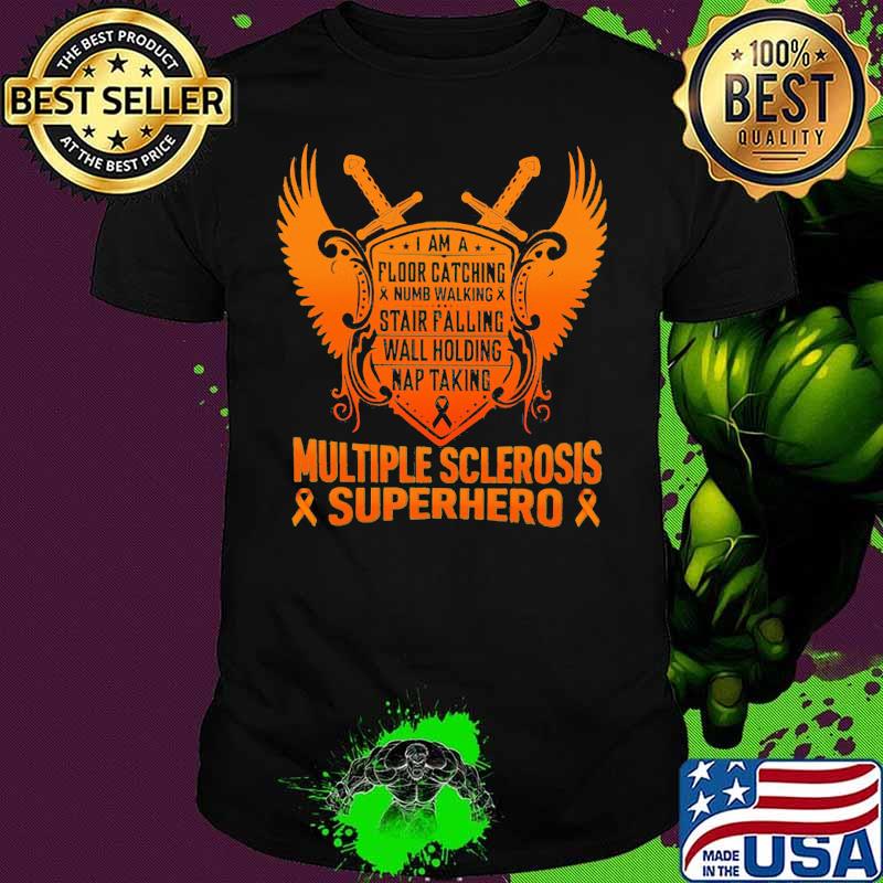 I Am a Floor Catching Numb Walking Stair Falling Wall Holding Nap Talking Multiple Sclerosis Superhero Awareness Shirt I Am a Floor Catching Numb Walking Stair Falling Wall Holding Nap Talking Multiple Sclerosis Superhero Awareness Shirt