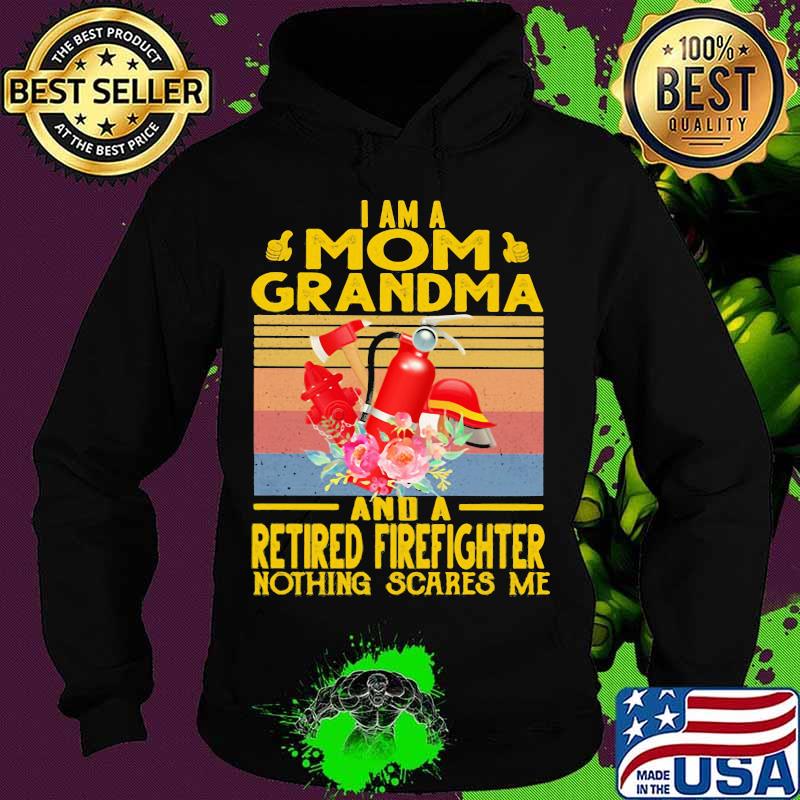 I Am A Mom Grandma And A Retired Firefighter Nothing Scares Me Flowers Vintage Shirt
