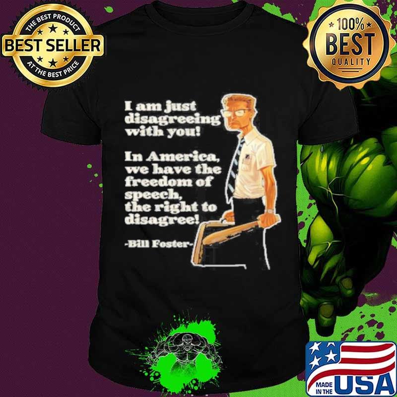 I am just disagreeing with you in american we have the freedom of speech shirt
