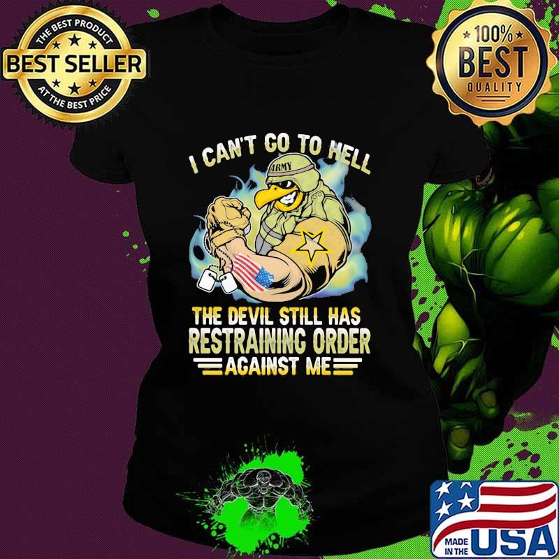 I Can't Go To Hell The Devil Still Has Restraining Order Against Me Eagle Veretan Shirt Ladies tee I Can't Go To Hell The Devil Still Has Restraining Order Against Me Eagle Veretan Shirt Ladies tee