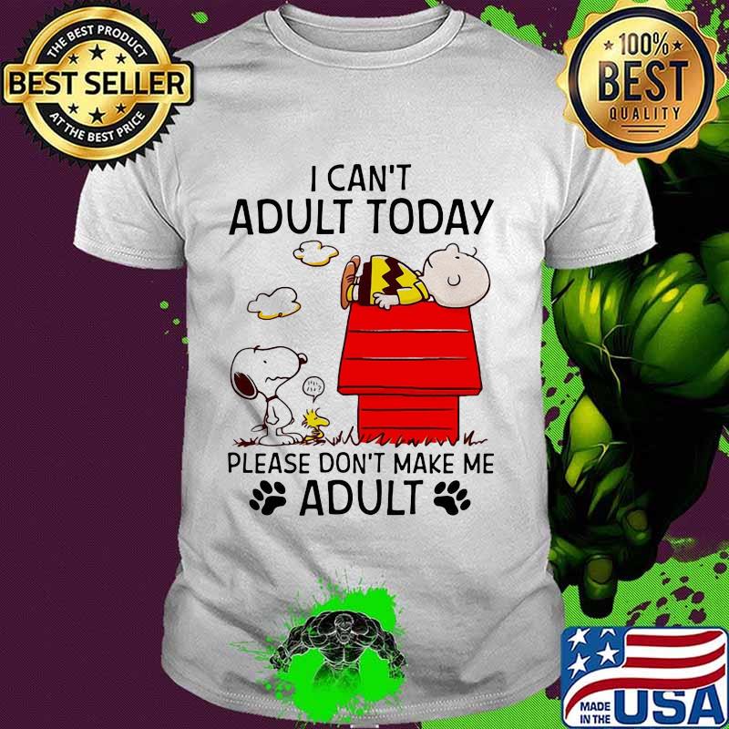 I Can’t Adult Today Please Don’t Make Me Adult Snoopy And Charlie Shirt