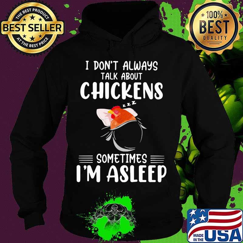 I Don’t Always Talk About Chickens Sometimes I’m Asleep Shirt