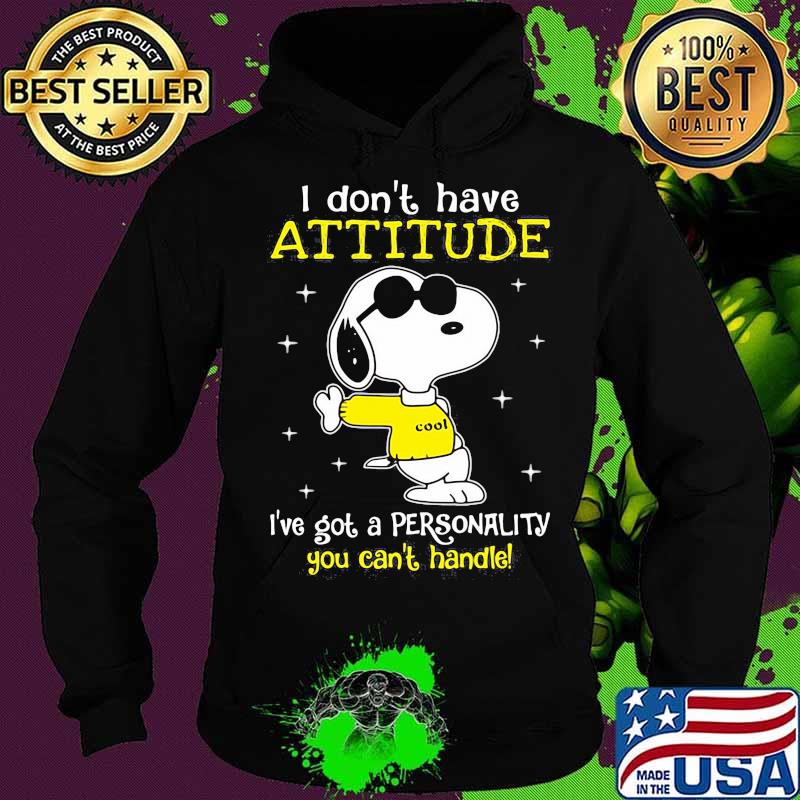 I Don’t Have Attitude I’ve Got A Personality You Can’t Handle Snoopy Shirt Hoodie I Don’t Have Attitude I’ve Got A Personality You Can’t Handle Snoopy Shirt Hoodie