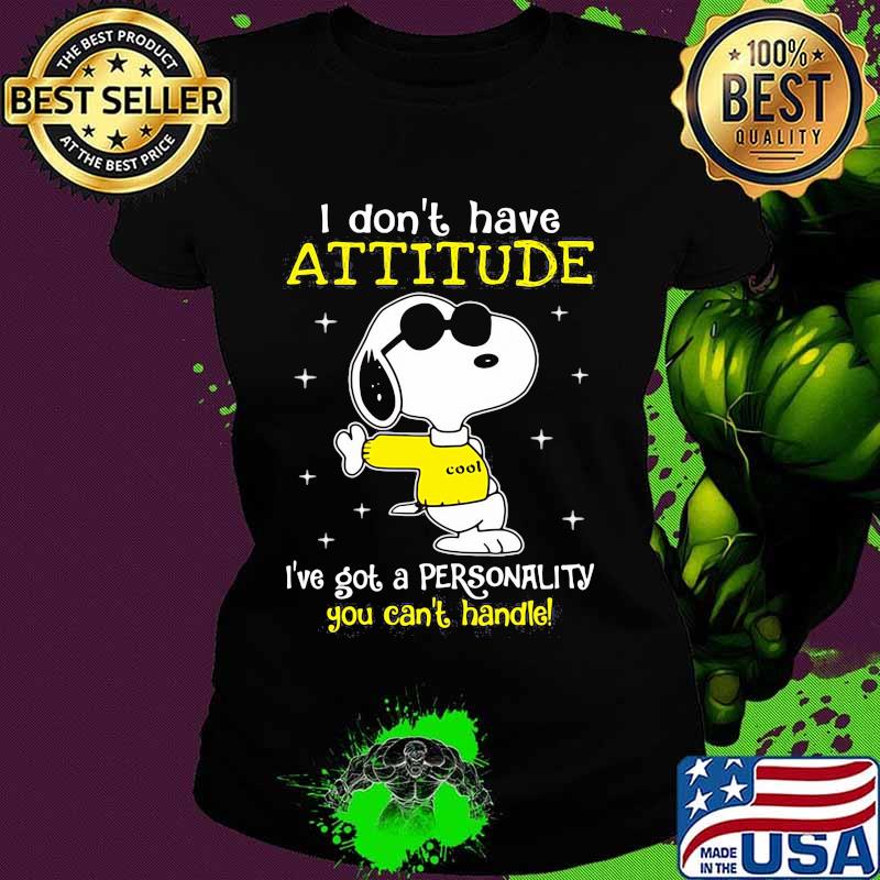 I Don’t Have Attitude I’ve Got A Personality You Can’t Handle Snoopy Shirt Ladies tee I Don’t Have Attitude I’ve Got A Personality You Can’t Handle Snoopy Shirt Ladies tee
