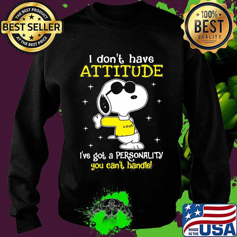 I Don’t Have Attitude I’ve Got A Personality You Can’t Handle Snoopy Shirt Sweater I Don’t Have Attitude I’ve Got A Personality You Can’t Handle Snoopy Shirt Sweater