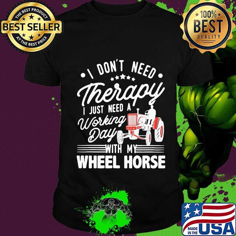 I Don’t Need Therapy I Just Need A Working Day With My Wheel Horse Tractor Shirt Unisex I Don’t Need Therapy I Just Need A Working Day With My Wheel Horse Tractor Shirt Unisex