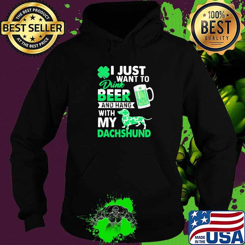 I Just Want To Drink Beer And Hang With My Dachshund Dog Shirt Hoodie I Just Want To Drink Beer And Hang With My Dachshund Dog Shirt Hoodie