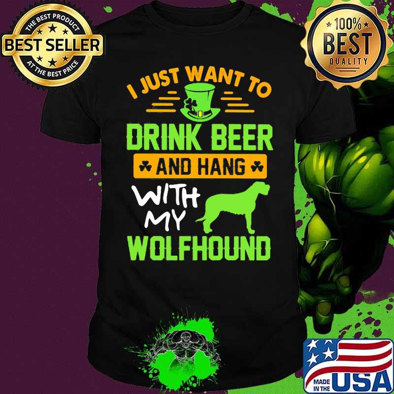 I Just Want To Drink Beer And Hang With My Wolfhound Dog Irish Patrick’s Day Shirt