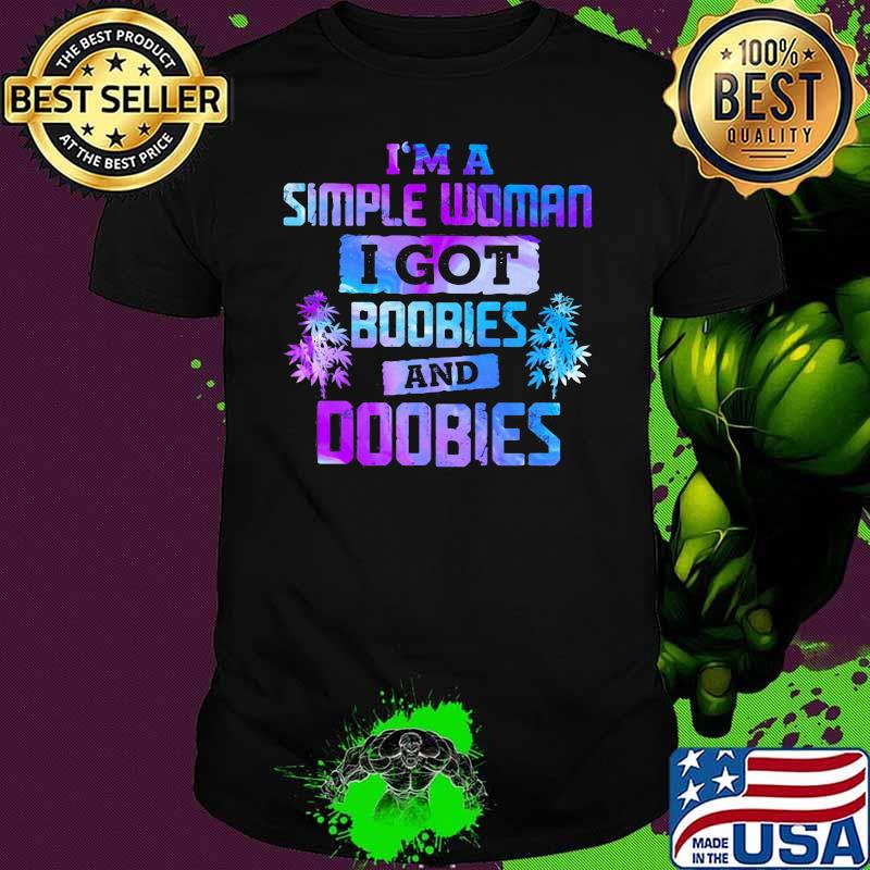I'm A Simple Woman I Got Boobies And Doobies Shirt