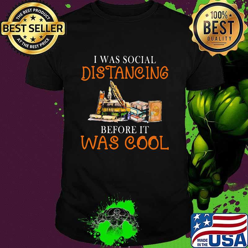 i Was Social Distancing Before It Was Cool Shirt