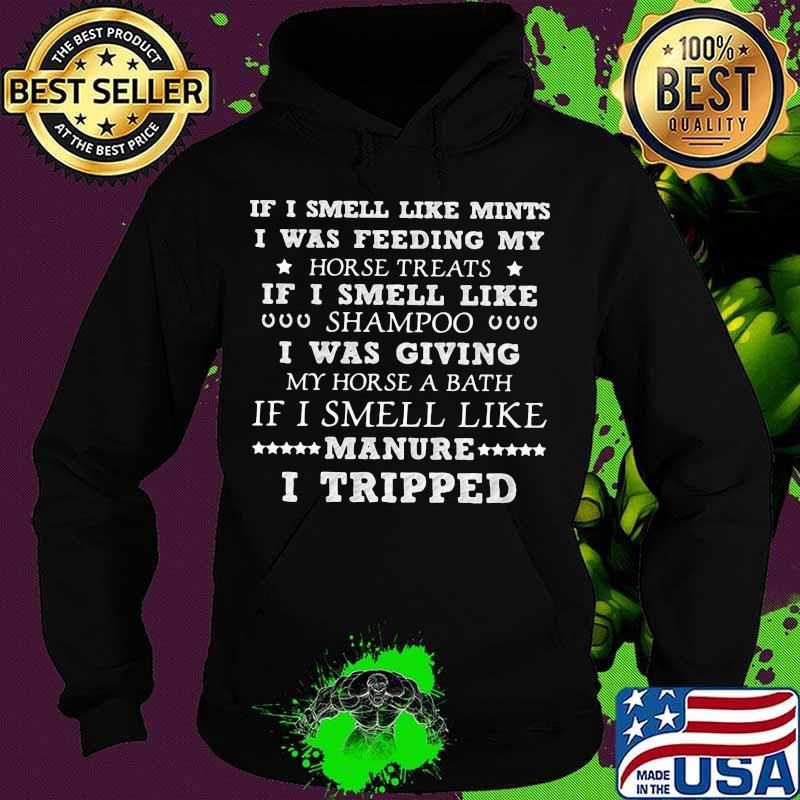 If I Smell Like Mints I Was Feeding My Horse Treats If I Smell Like Manure I Tripped Shirt