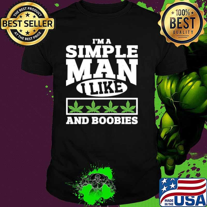 I’m A Simple Man I Like And Boobies shirt