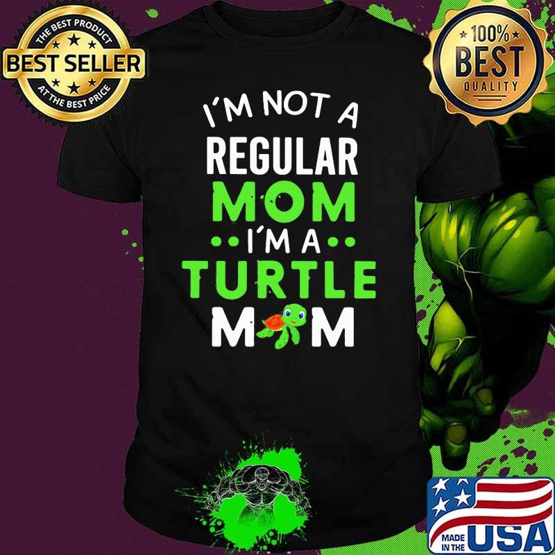 I’m Not A Regular Mom I’m A Turtle Mom Shirt
