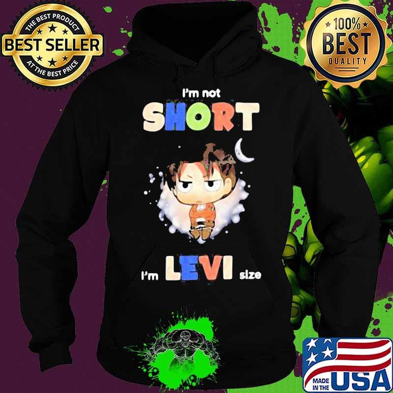 I’m Not Short I’m Levi Size Moon Shirt Hoodie I’m Not Short I’m Levi Size Moon Shirt Hoodie