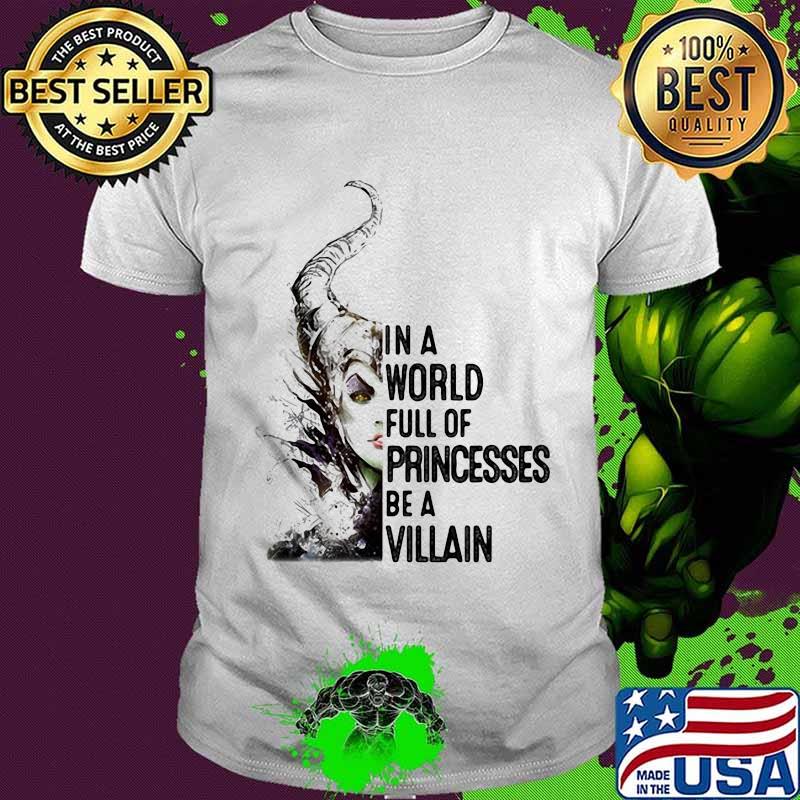 In A World Full Of Princesses Be A Villain Disney Shirt
