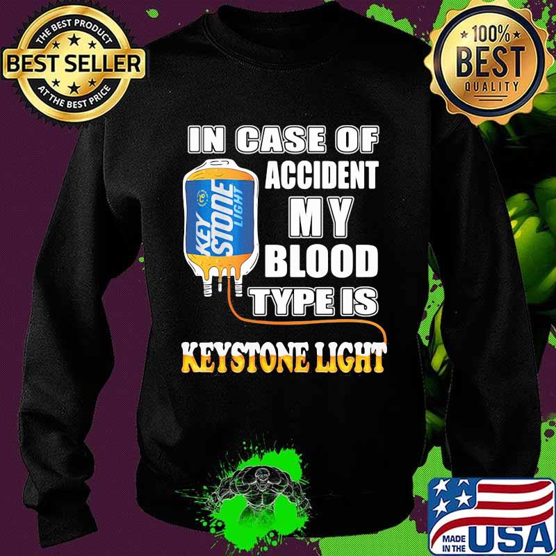 In Case Of Accident My Blood Type Is Keystone Light Shirt Sweater In Case Of Accident My Blood Type Is Keystone Light Shirt Sweater
