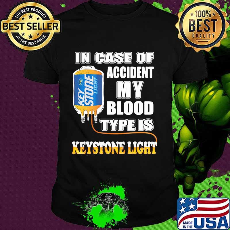 In Case Of Accident My Blood Type Is Keystone Light Shirt