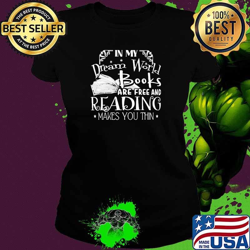 In My Dream World Books Are Free And Reading Makes You Thin Stars Shirt Ladies tee In My Dream World Books Are Free And Reading Makes You Thin Stars Shirt Ladies tee