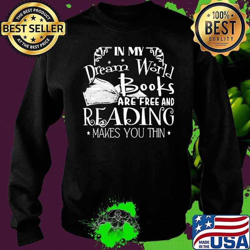 In My Dream World Books Are Free And Reading Makes You Thin Stars Shirt Sweater In My Dream World Books Are Free And Reading Makes You Thin Stars Shirt Sweater