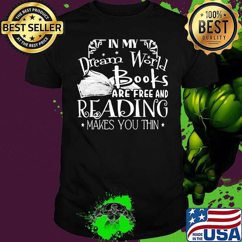 In My Dream World Books Are Free And Reading Makes You Thin Stars Shirt In My Dream World Books Are Free And Reading Makes You Thin Stars Shirt