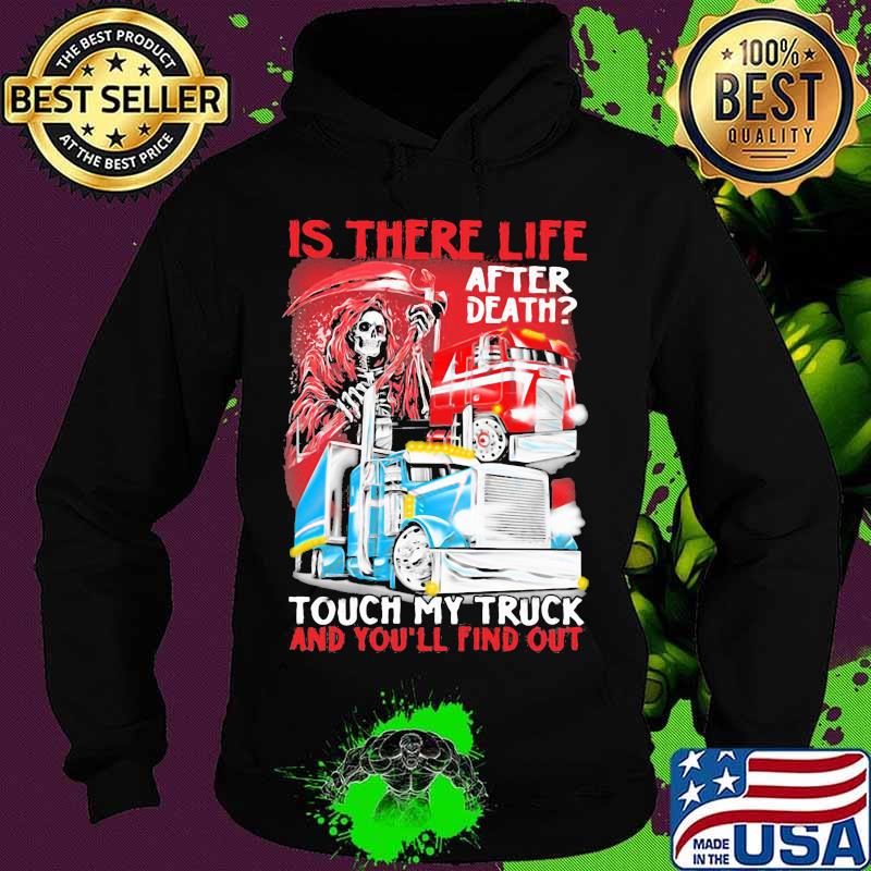 Is There Life After Death Touch My Truck And You’ll Find Out Skull Trucker Shirt