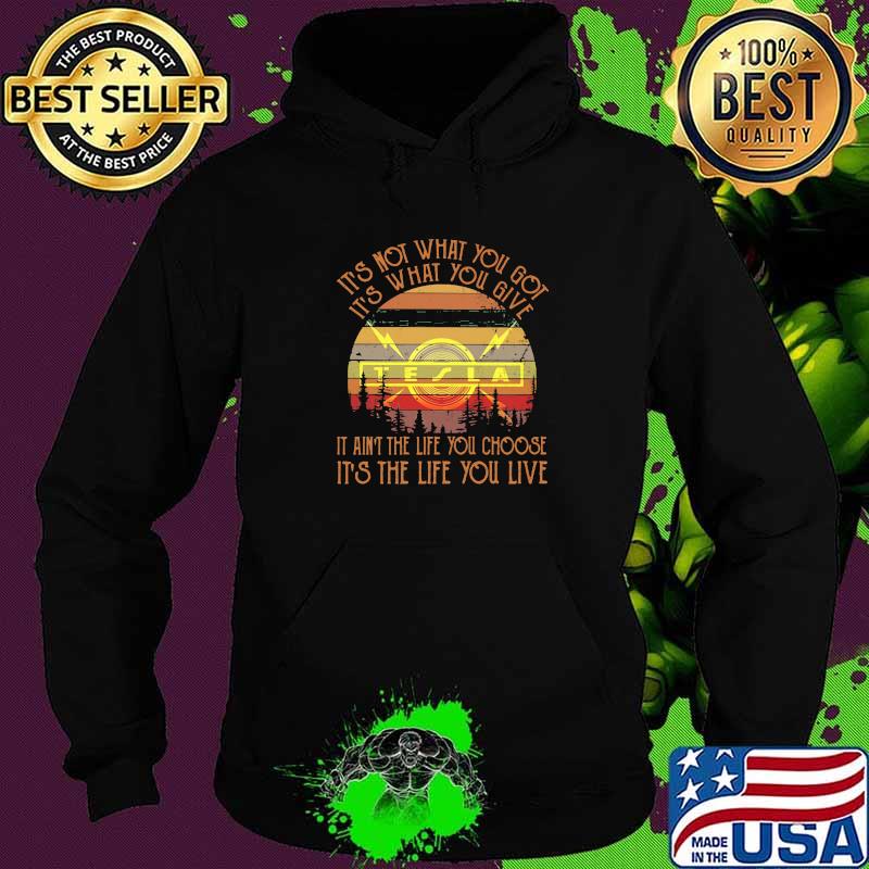 It’s Not What You Got It’s What You Give It Ain’t The Life You Choose It’s The Life You Live Tela Vintage Shirt Hoodie It’s Not What You Got It’s What You Give It Ain’t The Life You Choose It’s The Life You Live Tela Vintage Shirt Hoodie