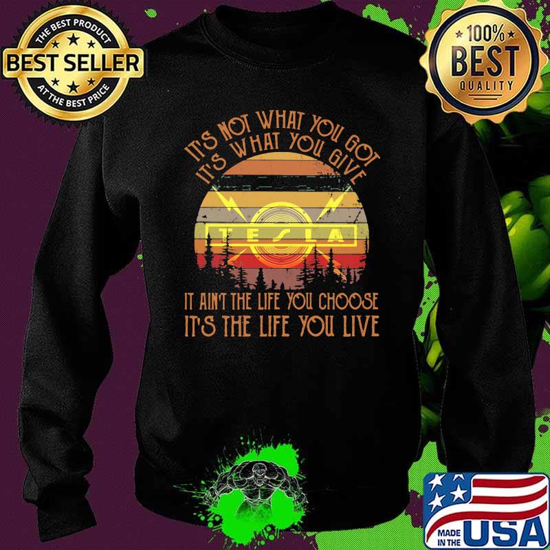 It’s Not What You Got It’s What You Give It Ain’t The Life You Choose It’s The Life You Live Tela Vintage Shirt Sweater It’s Not What You Got It’s What You Give It Ain’t The Life You Choose It’s The Life You Live Tela Vintage Shirt Sweater