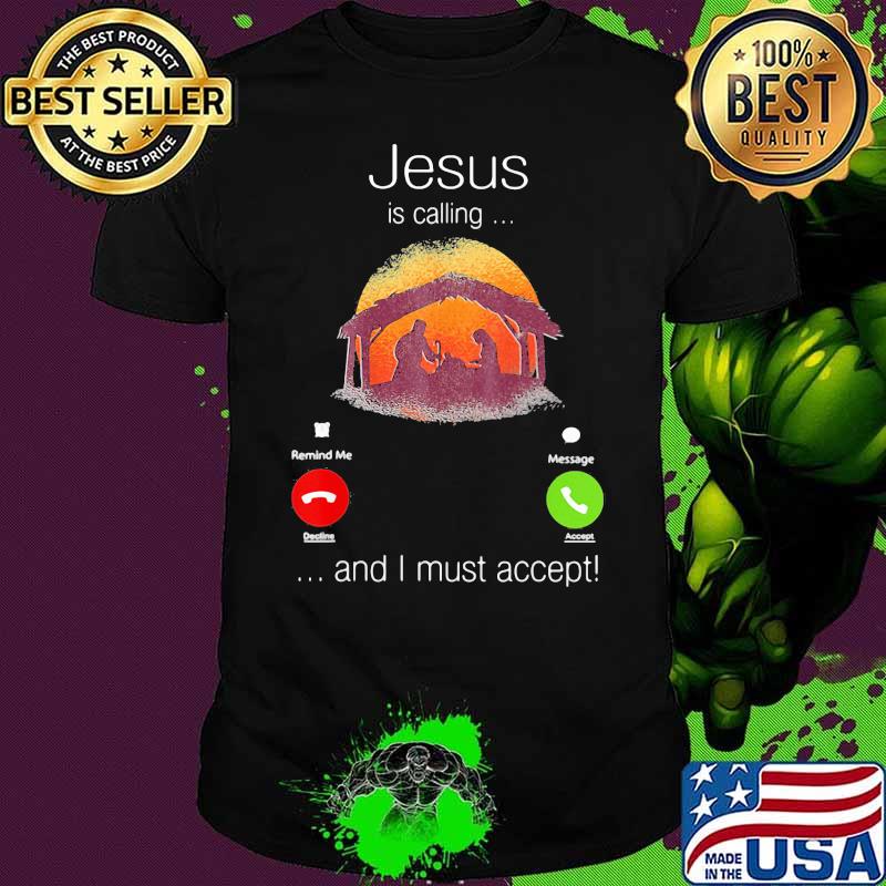 Jesus Is Calling And Must Accept Shirt Jesus Is Calling And Must Accept Shirt