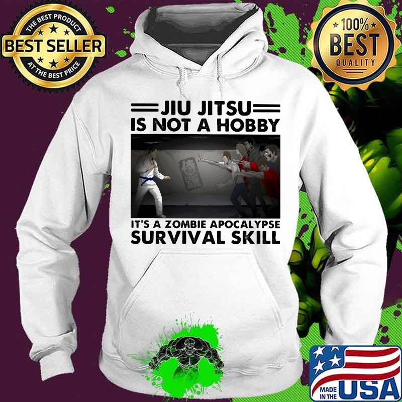 Jiu Jitsu Is Not A Hobby It’s A Zombie Apocalypse Survival Skill Shirt