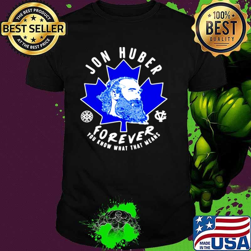 Jon Huber Forever You Know What That Means shirt