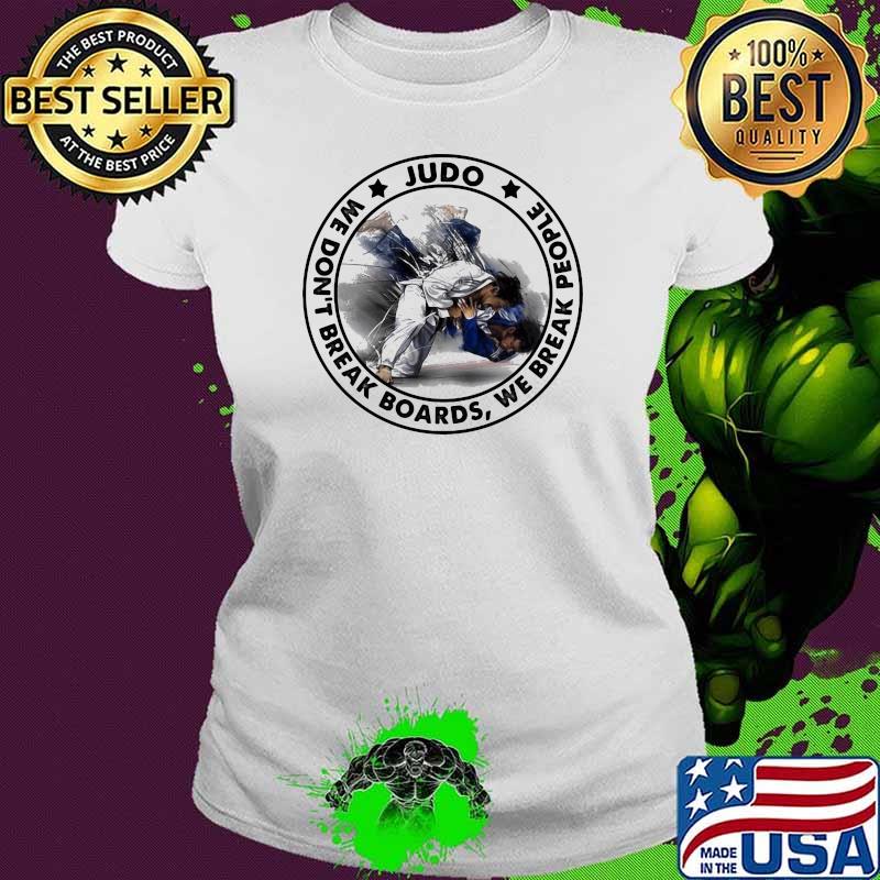 Judo We Don’t Break Boards We Break People Stars Shirt Ladies tee Judo We Don’t Break Boards We Break People Stars Shirt Ladies tee