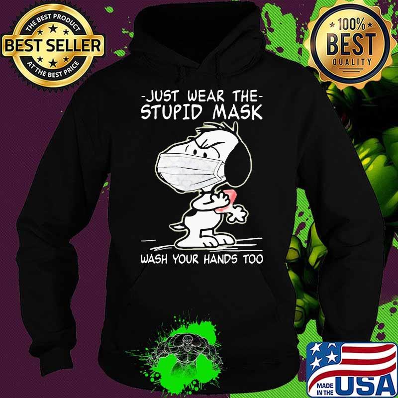 Just Wear The Stupid Mask Wash Your Hands Too Covid 19 Snoopy Shirt Hoodie Just Wear The Stupid Mask Wash Your Hands Too Covid 19 Snoopy Shirt Hoodie