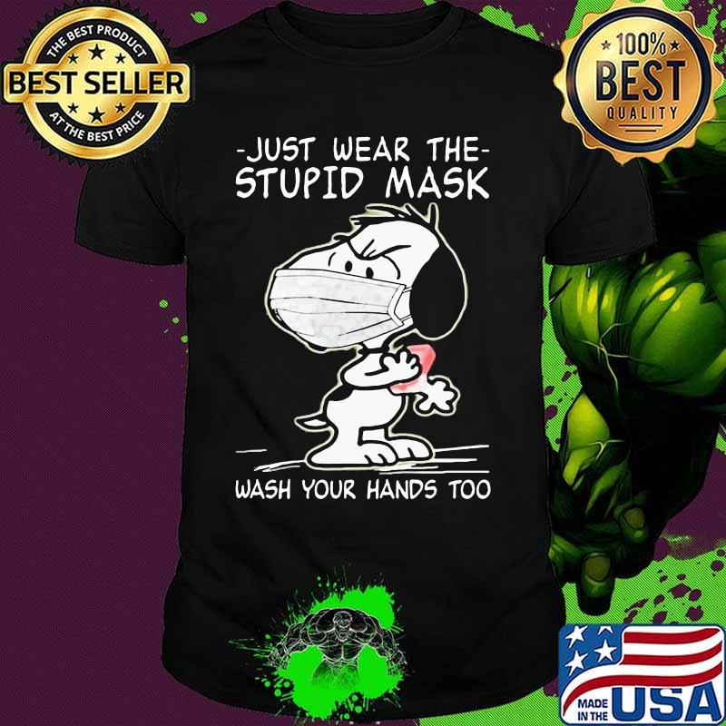 Just Wear The Stupid Mask Wash Your Hands Too Covid 19 Snoopy Shirt Just Wear The Stupid Mask Wash Your Hands Too Covid 19 Snoopy Shirt