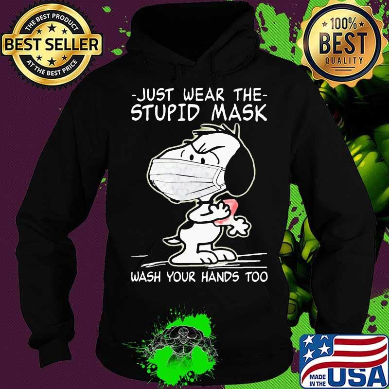 Just Wear The Stupid Mask Wash Your Hands Too Snoopy Covid 19 Shirt Hoodie Just Wear The Stupid Mask Wash Your Hands Too Snoopy Covid 19 Shirt Hoodie