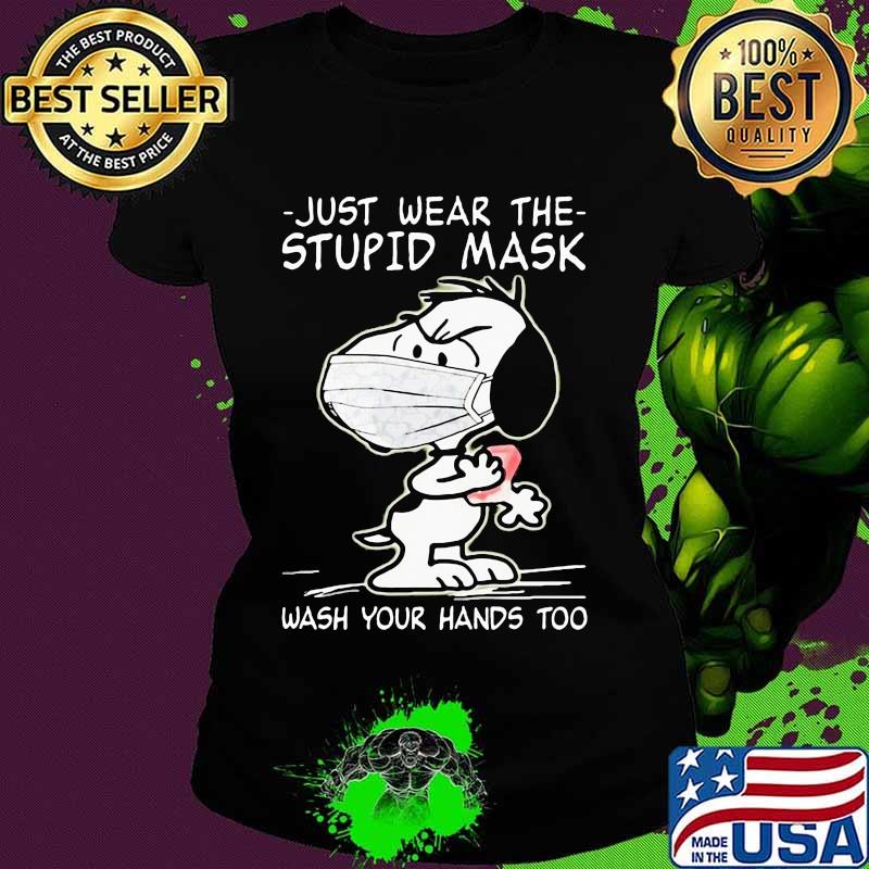 Just Wear The Stupid Mask Wash Your Hands Too Snoopy Covid 19 Shirt Ladies tee Just Wear The Stupid Mask Wash Your Hands Too Snoopy Covid 19 Shirt Ladies tee