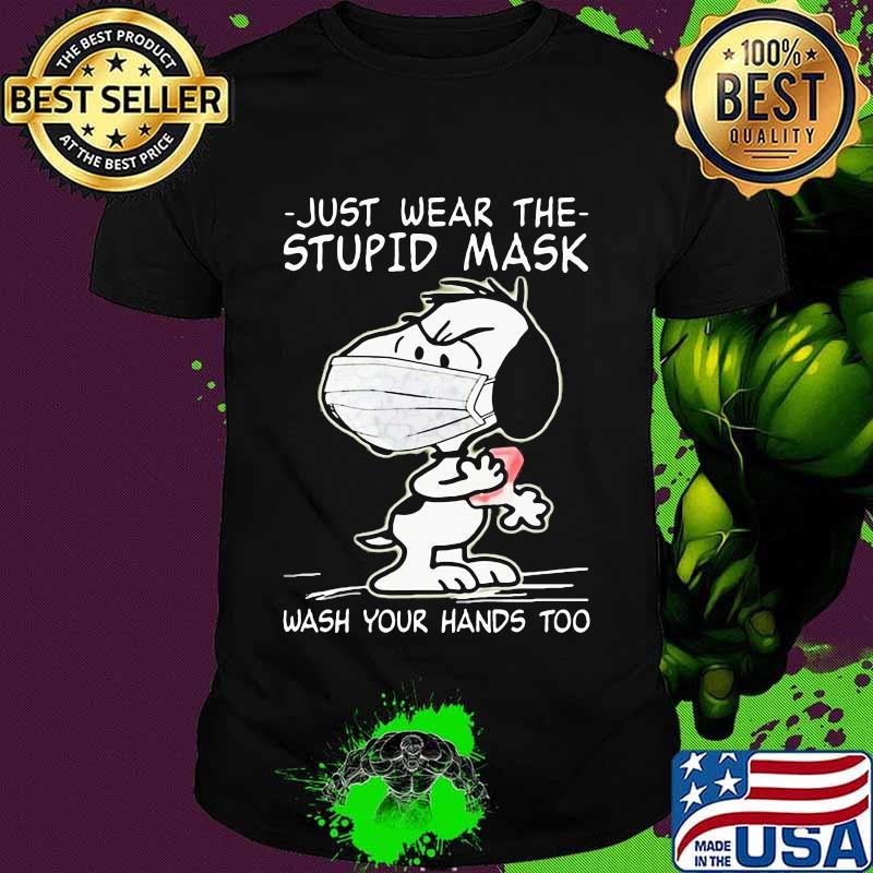 Just Wear The Stupid Mask Wash Your Hands Too Snoopy Covid 19 Shirt Just Wear The Stupid Mask Wash Your Hands Too Snoopy Covid 19 Shirt