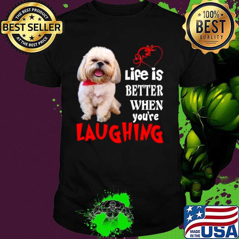 Life Is Better When Youre Laughing shirt Life Is Better When Youre Laughing shirt