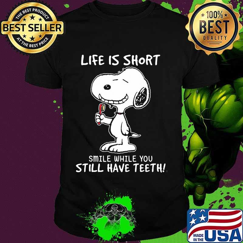 Life Is Short Smile While Still Have Teeth Snoopy Shirt