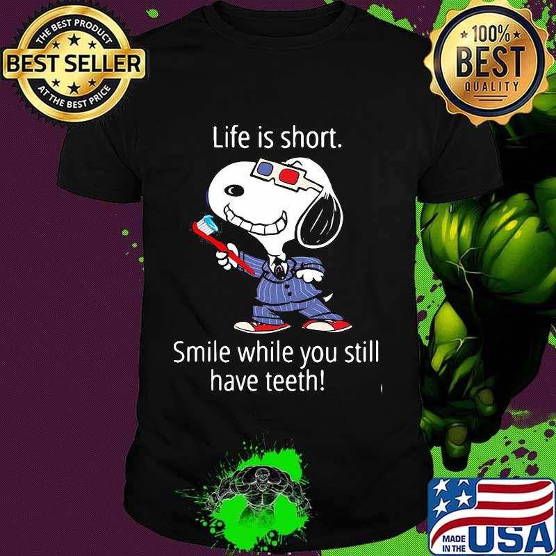 Life Is Short Smile While You Still Have Teeth Snoopy Shirt