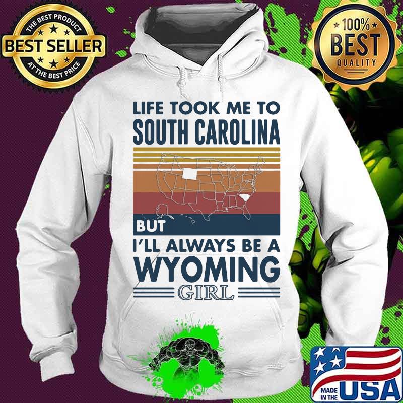 Life Took Me To South Carolina But I'll Always Be A Wyoming Girl Vintage Shirt