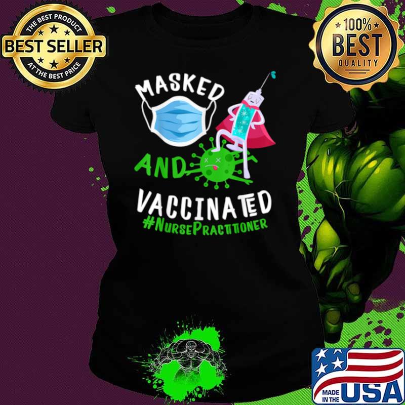 Masked And Vaccinated Nurse Practitioner NP Ladies tee Masked And Vaccinated Nurse Practitioner NP Ladies tee