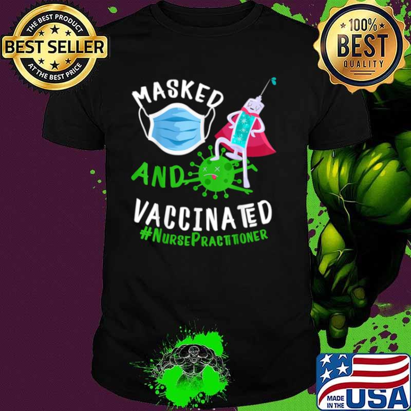 Masked And Vaccinated Nurse Practitioner NP shirt Masked And Vaccinated Nurse Practitioner NP shirt